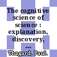 The cognitive science of science : explanation, discovery, and conceptual change [E-Book] /