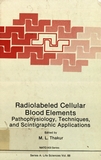 Radiolabeled cellular blood elements : pathophysiology, techniques, and scintigraphic applications : proceedings of a NATO advanced study institute on radiolabeled cellular blood elements, held August 29 . September 9, 1983, in Maratea, Italy /