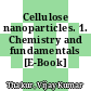 Cellulose nanoparticles. 1. Chemistry and fundamentals [E-Book] /