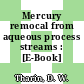 Mercury remocal from aqueous process streams : [E-Book]