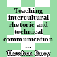 Teaching intercultural rhetoric and technical communication : theories, curriculum, pedagogies, and practices [E-Book] /