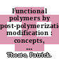 Functional polymers by post-polymerization modification : concepts, guidelines, and applications [E-Book] /