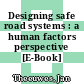 Designing safe road systems : a human factors perspective [E-Book] /