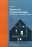 Regenerative Energietechnologien : Anlagenkonzepte, Anwendungen und Praxistipps /