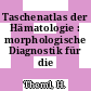 Taschenatlas der Hämatologie : morphologische Diagnostik für die Praxis.