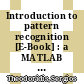 Introduction to pattern recognition [E-Book] : a MATLAB approach /