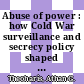 Abuse of power : how Cold War surveillance and secrecy policy shaped the response to 9/11 [E-Book] /