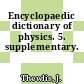 Encyclopaedic dictionary of physics. 5. supplementary.