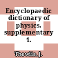 Encyclopaedic dictionary of physics. supplementary 1.