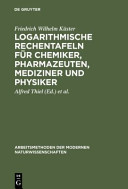 Logarithmische Rechentafeln : für Chemiker, Pharmazeuten, Mediziner und Physiker