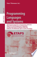 Programming Languages and Systems [E-Book] : 25th European Symposium on Programming, ESOP 2016, Held as Part of the European Joint Conferences on Theory and Practice of Software, ETAPS 2016, Eindhoven, The Netherlands, April 2-8, 2016, Proceedings /