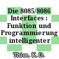 Die 8085/8086 Interfaces : Funktion und Programmierung intelligenter Mikroprozessorperipherie.