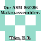 Die ASM 86/286 Makroassembler.