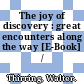 The joy of discovery : great encounters along the way [E-Book] /