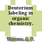 Deuterium labeling in organic chemistry.
