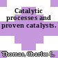 Catalytic processes and proven catalysts.