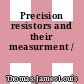 Precision resistors and their measurment /