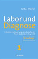 Labor und Diagnose : Indikation und Bewertung von Laborbefunden für die medizinische Diagnostik 1 /
