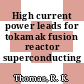 High current power leads for tokamak fusion reactor superconducting magnets.
