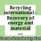 Recycling international : Recovery of energy and material from residues and waste : International recycling congress. 1982 : IRC. 1982 : Berlin, 1982.