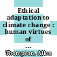 Ethical adaptation to climate change : human virtues of the future [E-Book] /