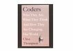 Coders : who they are, what they think and how they are changing our world /