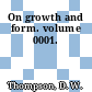 On growth and form. volume 0001.