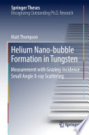 Helium Nano-bubble Formation in Tungsten [E-Book] : Measurement with Grazing-Incidence Small Angle X-ray Scattering /