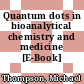 Quantum dots in bioanalytical chemistry and medicine [E-Book] /