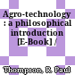 Agro-technology : a philosophical introduction [E-Book] /