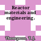 Reactor materials and engineering.