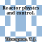 Reactor physics and control.
