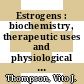 Estrogens : biochemistry, therapeutic uses and physiological effects [E-Book] /