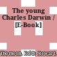 The young Charles Darwin / [E-Book]