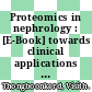 Proteomics in nephrology : [E-Book] towards clinical applications ; from benchside promise to bedside application /