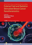 External field and radiation stimulated breast cancer nanotheranostics [E-Book] /