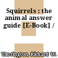Squirrels : the animal answer guide [E-Book] /
