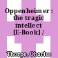 Oppenheimer : the tragic intellect [E-Book] /