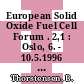 European Solid Oxide Fuel Cell Forum . 2,1 : Oslo, 6. - 10.5.1996 : proceedings