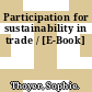 Participation for sustainability in trade / [E-Book]