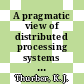 A pragmatic view of distributed processing systems : Tutorial.