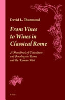 From vines to wines in classical Rome : a handbook of viticulture and oenology in Rome and the Roman West [E-Book] /