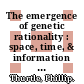The emergence of genetic rationality : space, time, & information in American biological science, 1870-1920 [E-Book] /
