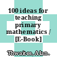 100 ideas for teaching primary mathematics / [E-Book]