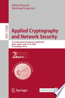 Applied Cryptography and Network Security [E-Book] : 21st International Conference, ACNS 2023, Kyoto, Japan, June 19-22, 2023, Proceedings, Part II /