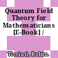 Quantum Field Theory for Mathematicians [E-Book] /