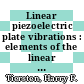 Linear piezoelectric plate vibrations : elements of the linear theory of piezoelectricity and the vibrations of piezoelectric plates /