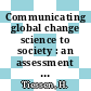 Communicating global change science to society : an assessment and case studies [E-Book] /