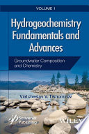 Hydrogeochemistry fundamentals and advances. Volume 1, Groundwater composition and chemistry [E-Book] /