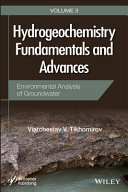 Hydrogeochemistry fundamentals and advances. Volume 3, Environmental analysis of groundwater [E-Book] /